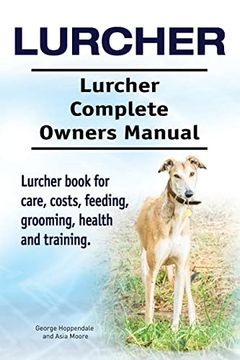 portada Lurcher. Lurcher Complete Owners Manual. Lurcher Book for Care, Costs, Feeding, Grooming, Health and Training. (en Inglés)