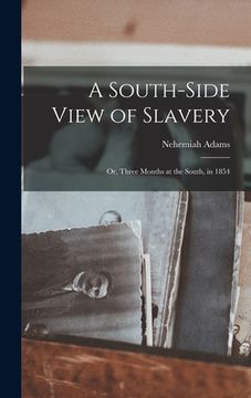 portada A South-side View of Slavery; or, Three Months at the South, in 1854 (en Inglés)