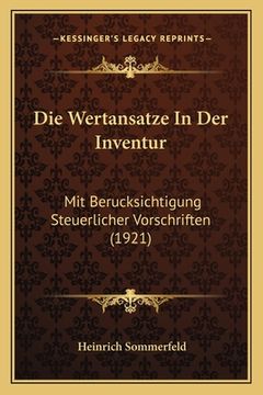 portada Die Wertansatze In Der Inventur: Mit Berucksichtigung Steuerlicher Vorschriften (1921) (en Alemán)