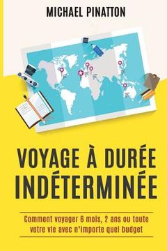 portada Voyage à Durée Indéterminée: Comment voyager 6 mois, 2 ans ou toute votre vie avec n'importe quel budget (in French)