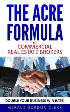 portada The ACRE Formula for commercial real estate brokers: How to overcome client fears, frustrations and positional impasses (en Inglés)
