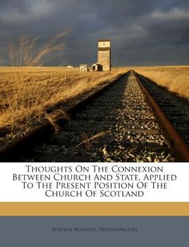 portada Thoughts on the Connexion Between Church and State, Applied to the Present Position of the Church of Scotland (en Inglés)