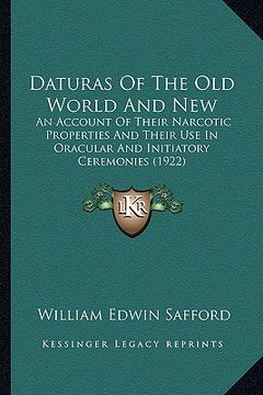 portada daturas of the old world and new: an account of their narcotic properties and their use in oracular and initiatory ceremonies (1922) (en Inglés)