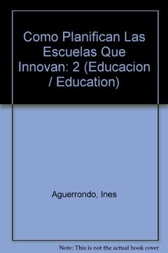 portada Como Planifican las Escuelas que Innovan/ how Schools That Innovate Plan: La Escuela del Futuro /The School of the Future: 2 (Educacion / Education)