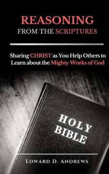 portada REASONING FROM The SCRIPTURES: Sharing CHRIST as You Help Others to Learn about the Mighty Works of God (en Inglés)
