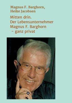 portada Mitten drin. Der Lebensunternehmer Magnus F. Barghorn - ganz privat (in German)