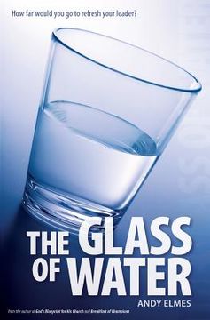 portada The Glass of Water: How far would you go to refresh your leader? (en Inglés)