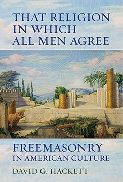 portada That Religion in Which all men Agree: Freemasonry in American Culture (en Inglés)