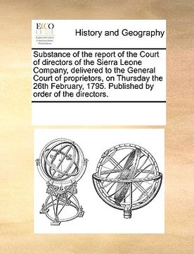 portada substance of the report of the court of directors of the sierra leone company, delivered to the general court of proprietors, on thursday the 26th feb (in English)