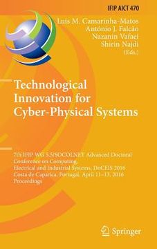 portada Technological Innovation for Cyber-Physical Systems: 7th Ifip Wg 5.5/Socolnet Advanced Doctoral Conference on Computing, Electrical and Industrial Sys