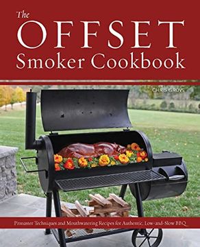 portada The Offset Smoker Cookbook: Pitmaster Techniques and Mouthwatering Recipes for Authentic, Low-And-Slow bbq (in English)