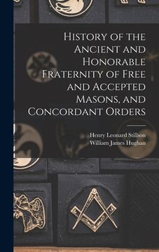 portada History of the Ancient and Honorable Fraternity of Free and Accepted Masons, and Concordant Orders