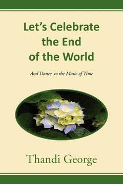 portada let's celebrate the end of the world: and dance to the music of time (en Inglés)