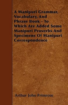 portada a manipuri grammar, vocabulary, and phrase book - to which are added some manipuri proverbs and specimens of manipuri correspondence (in English)
