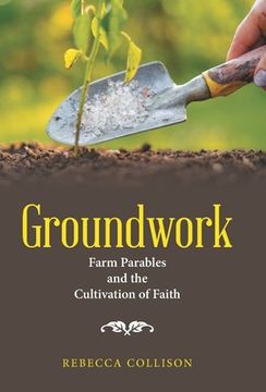 portada Groundwork: Farm Parables and the Cultivation of Faith