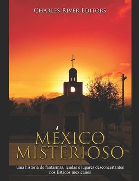 portada México misterioso: uma história de fantasmas, lendas e lugares desconcertantes nos Estados mexicanos
