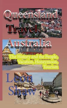 portada Queensland Travel, Australia: The History and the People, Vacation, Honeymoon, Tourism (in English)
