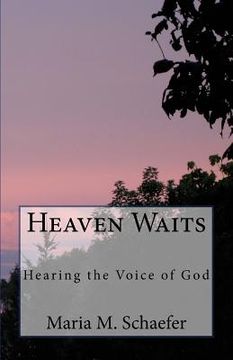 portada Heaven Waits: Hearing the Voice of God (en Inglés)