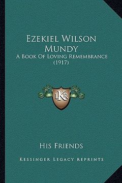 portada ezekiel wilson mundy: a book of loving remembrance (1917) (en Inglés)