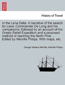 portada in the lena delta. a narrative of the search for lieut.-commander de long and his companions; followed by an account of the greely relief expedition a