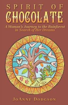 portada Spirit of Chocolate: A Woman's Journey to the Rainforest in Search of Her Dreams
