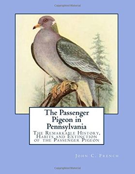 portada The Passenger Pigeon in Pennsylvania: The Remarkable History, Habits and Extinction of the Passenger Pigeon