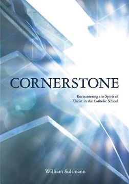 portada Cornerstone: Encountering the Spirit of Christ in the Catholic School (en Inglés)