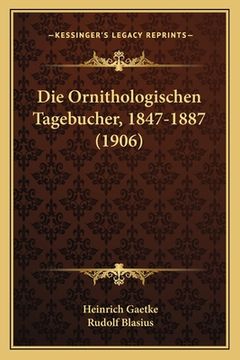 portada Die Ornithologischen Tagebucher, 1847-1887 (1906) (en Alemán)