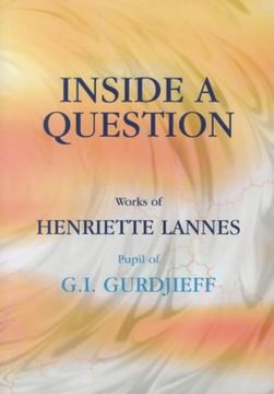 portada Inside A Question: Works of Henriette Lannes, Pupil of G.I.Gurdjieff