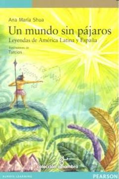 portada Un mundo sin pájaros: Leyendas de América Latina y de España (Serie Verde)