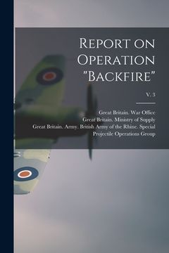 portada Report on Operation "Backfire"; v. 3 (in English)