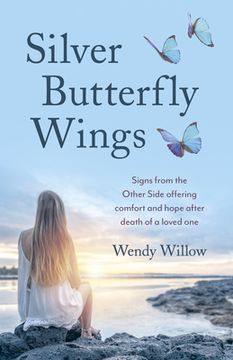 portada Silver Butterfly Wings: Signs from the Other Side Offering Comfort and Hope After Death of a Loved One (in English)