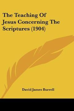 portada the teaching of jesus concerning the scriptures (1904) (en Inglés)