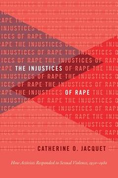 portada The Injustices of Rape: How Activists Responded to Sexual Violence, 1950-1980 (en Inglés)