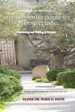 portada The Gethsemane Experience: Purposeful Living: Discovering and Walking in Purpose (in English)
