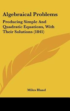 portada algebraical problems: producing simple and quadratic equations, with their solutions (1841) (en Inglés)