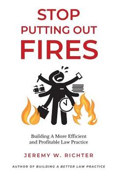 portada Stop Putting Out Fires: Building a More Efficient and Profitable Law Practice (en Inglés)