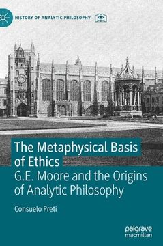 portada The Metaphysical Basis of Ethics: G.E. Moore and the Origins of Analytic Philosophy (en Inglés)