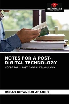 portada Notes for a Post-Digital Technology (en Inglés)