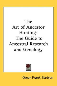 portada the art of ancestor hunting: the guide to ancestral research and genalogy (en Inglés)