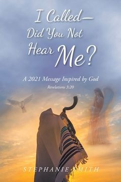 portada I Called - Did You Not Hear Me?: A 2021 Message Inspired by God Revelations 3:20 (en Inglés)