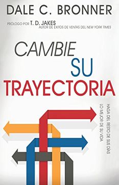portada Cambie Su Trayectoria: Haga Que El Resto de Su Vida Sea Mejor (in Spanish)