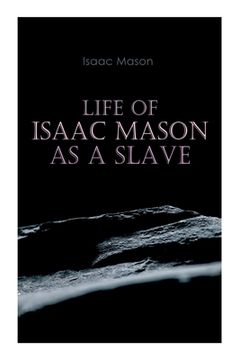 portada Life of Isaac Mason as a Slave: Autobiography of a Fugitive Slave (en Inglés)