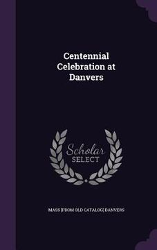 portada Centennial Celebration at Danvers (en Inglés)