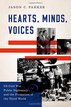 portada Hearts, Minds, Voices: US Cold War Public Diplomacy and the Formation of the Third World