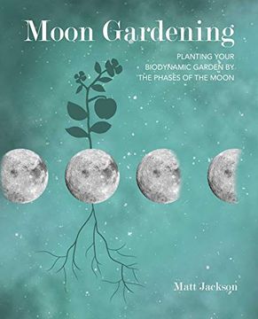 portada Moon Gardening: Planting Your Biodynamic Garden by the Phases of the Moon 