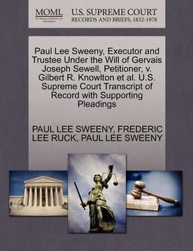 portada paul lee sweeny, executor and trustee under the will of gervais joseph sewell, petitioner, v. gilbert r. knowlton et al. u.s. supreme court transcript