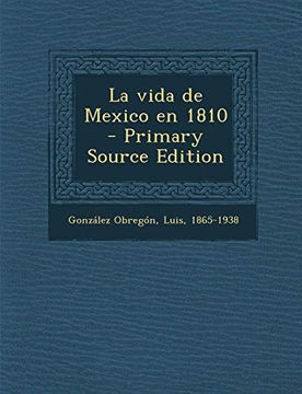 portada La Vida de Mexico en 1810 - Primary Source Edition
