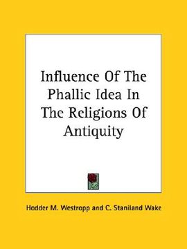 portada influence of the phallic idea in the religions of antiquity (en Inglés)