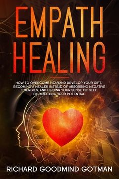 portada Empath Healing: How to Overcome Fear and Develop Your Gift, Becoming a Healer Instead of Absorbing Negative Energies, and Finding Your (en Inglés)